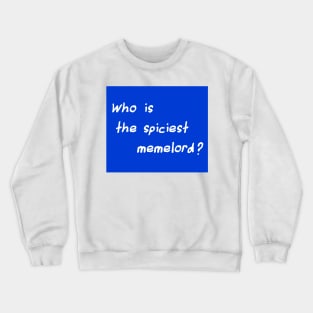 Who Is The Spiciest Memelord Crewneck Sweatshirt